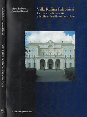 Bild des Verkufers fr Villa Rufina Falconieri La rinascita di Frascati e la pi antica dimora tuscolana zum Verkauf von Biblioteca di Babele