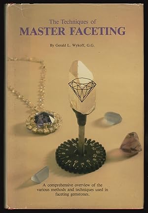 Imagen del vendedor de The Techniques of Master Faceting: A Comprehensive Guide for Professionally Evaluating, Buying, and Faceting Gem Stones a la venta por JNBookseller