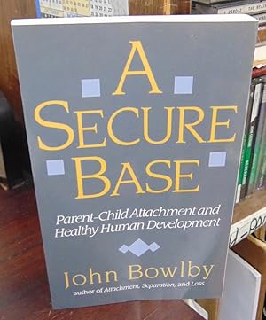 Immagine del venditore per A Secure Base: Parent-Child Attachment and Healthy Human Development venduto da Atlantic Bookshop