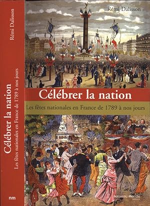 Bild des Verkufers fr Clbrer la nation Les ftes nationales en France de 1789  nos jours zum Verkauf von Biblioteca di Babele