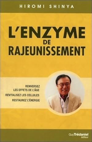 Image du vendeur pour L'enzyme de rajeunissement - Renversez les effets de l'?ge - Revitalisez les cellules - Hiromi Shinya mis en vente par Book Hmisphres