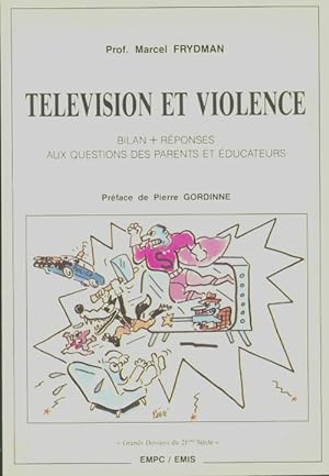 T l vision et violence : Bilan + r ponses aux questions des parents et  ducateurs - Marcel Frydman