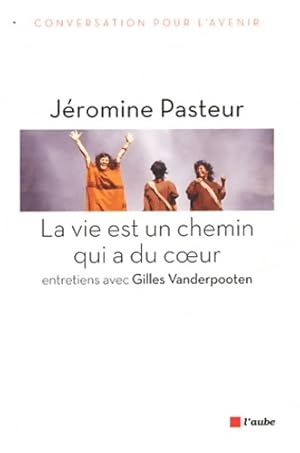 La vie est un chemin qui a du coeur - J?romine Pasteur