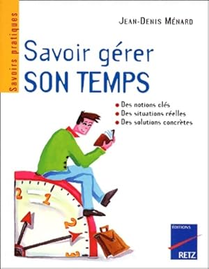 Savoir g?rer son temps - Jean-Denis Menard