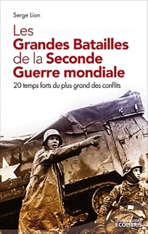 Image du vendeur pour Les Grandes Batailles de la Seconde Guerre mondiale : Les temps forts du plus grand des conflits - Sylvain Lion mis en vente par Book Hmisphres