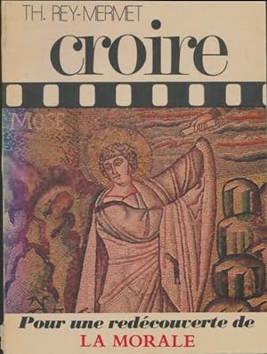 Seller image for Croire Tome IV : Pour une red?couverte de la morale - Th. Rey-Mermet for sale by Book Hmisphres