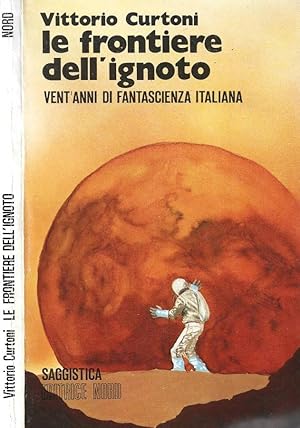 Bild des Verkufers fr Le frontiere dell'ignoto Vent'anni di fantascienza italiana zum Verkauf von Biblioteca di Babele