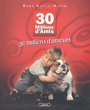 30 millions d'amis 30 millions d'amours - Reha Kutlu-Hutin