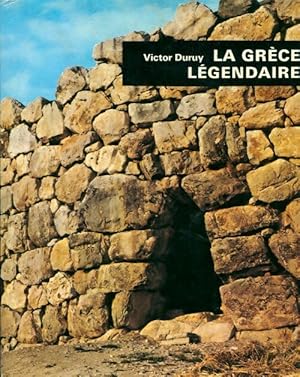 La Gr ce l gendaire - Victor Duruy