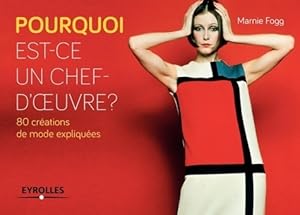 Pourquoi est-ce un chef-d'oeuvre   80 cr ations de mode expliqu es - Marnie Fogg