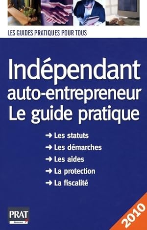 Ind?pendant auto-entrepreneur : Le guide pratique 2010 - Dominique Serio