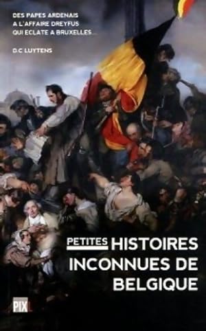 Petites histoires inconnues de Belgique - Daniel-Charles Luytens