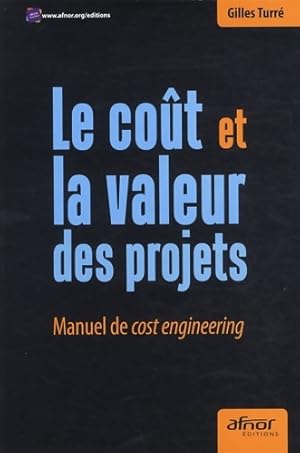 Immagine del venditore per Le co?t et la valeur des projets : Manuel de cost engineering - Gilles Turr? venduto da Book Hmisphres