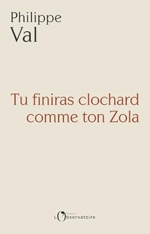 Tu finiras clochard comme ton Zola - Philippe Val