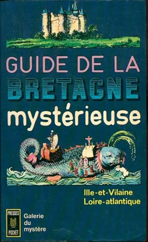 Guide de la Bretagne myst?rieuse : Ille-et-Vilaine / Loire-Atlantique - Inconnu