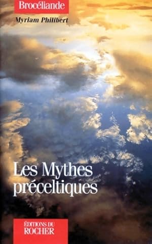 Les mythes pr?celtiques - Myriam Philibert