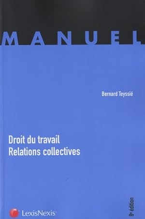DROIT DU TRAVAIL RELATIONS COLLECTIVES - TEYSSIE Bernard
