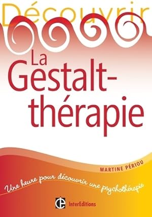 D couvrir la gestalt-th rapie - Martine P riou