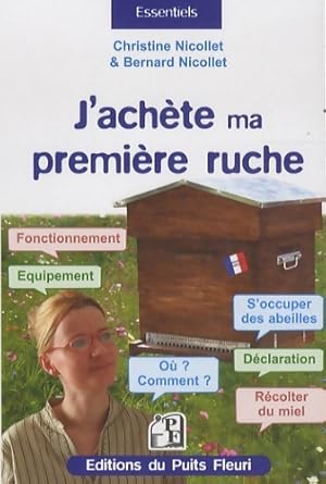 Image du vendeur pour J'ach?te ma premi?re ruche : Fonctionnement. Equipement. O? ? comment ? s'occuper des abeilles. D?claration. R?colter du miel. - Christian Nicollet mis en vente par Book Hmisphres