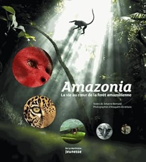 Image du vendeur pour Amazonia : La vie au coeur de la for?t amazonienne - Johanne Bernard mis en vente par Book Hmisphres