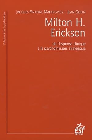 Milton H. Erickson : De l'hypnose clinique   la psychoth rapie strat gique - Jacques-Antoine Mala...