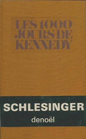 Les 1000 jours de Kennedy - Arthur Meier Schlesinger