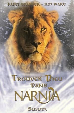 Trouver Dieu dans Narnia - Kurt Bruner