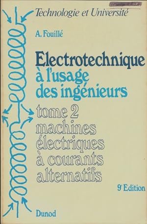  lectrotechnique   l'usage des ing nieurs Tome II : Machines  lectriques   courants alternatifs -...