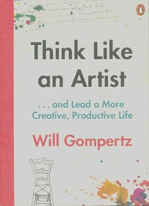 Immagine del venditore per Think like an artist : . . . And lead a more creative productive life - Will Gompertz venduto da Book Hmisphres