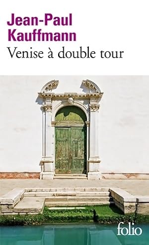 Venise ? double tour - Jean-Paul Kauffmann