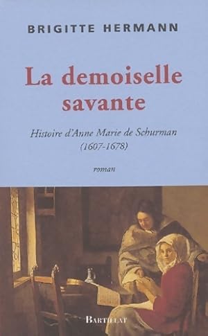 Seller image for Une demoiselle savante. Histoire d'Anne-Marie de Schurman - Brigitte Hermann for sale by Book Hmisphres