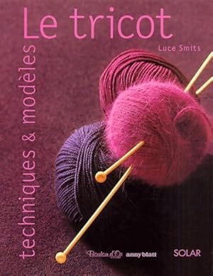 Le tricot, techniques et mod?les - Luce Smits