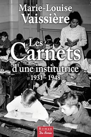 Les carnets d'une Institutrice 1931 1948 - Marie-louise Vaissi?re