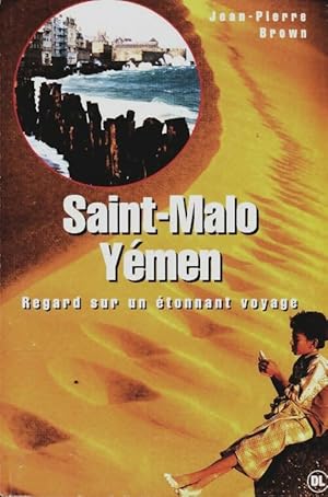 Saint-Malo Yemen regard sur un ?tonnat voyage - Jean-Pierre Brown