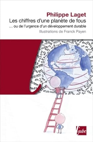 Les Chiffres d'une plan te de fous. Ou de l'urgence d'un d veloppement durable - Philippe Laget