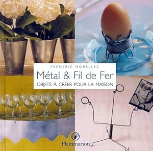 Metal et fil de fer. Objets   cr er pour la maison - Fr d ric Morellec