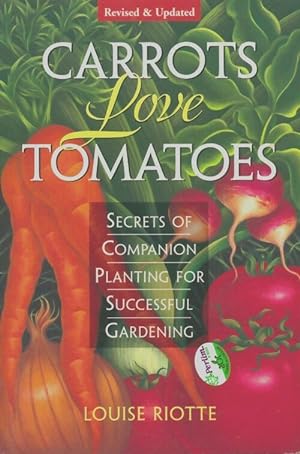 Seller image for Carrots Love Tomatoes : Secrets of Companion Planting for Successful Gardening - Louise Riotte for sale by Book Hmisphres