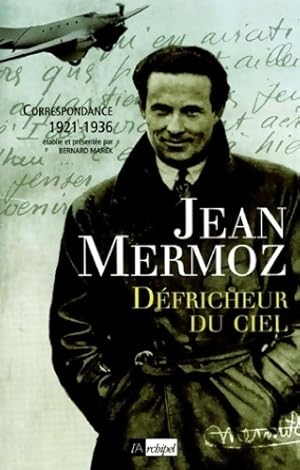 D?fricheur du ciel - Jean Mermoz