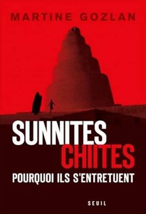 Sunnites chiites pourquoi ils s'entretuent - Martine Gozlan