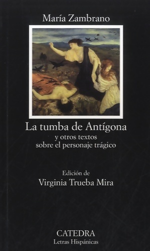 Seller image for La tumba de Ant?gona y otros textos sobre el personaje tr?gico / Antigone's tomb and other texts about the tragic character - Maria Zambrano for sale by Book Hmisphres