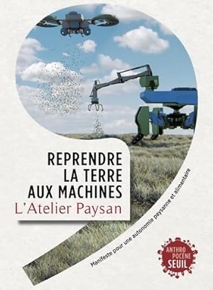 Reprendre la terre aux machines : Manifeste pour une autonomie paysanne et alimentaire - L'Atelie...