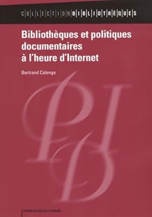 Biblioth ques et politiques documentaires   l'heure d'internet - Bertrand Calenge