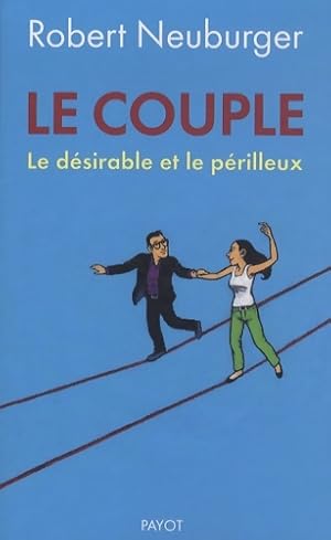 Le couple : Le d sirable et le p rilleux - Robert Neuburger