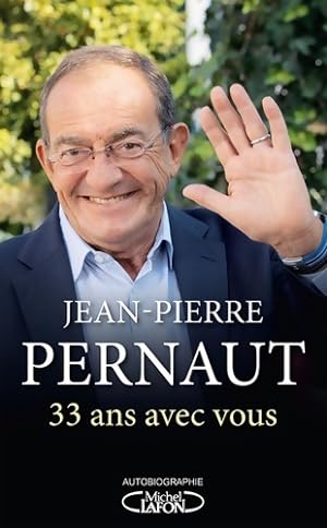 33 ans avec vous - Jean-Pierre Pernaut