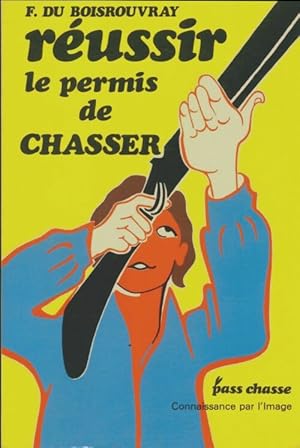 R?ussir le permis de chasser - F. Du Boisrouvray