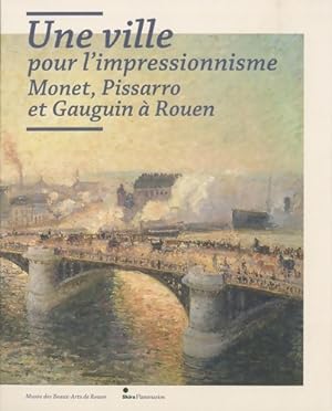 Une ville pour l'impressionnisme : Monet Pissarro et Gauguin ? Rouen - Laurent Salom?
