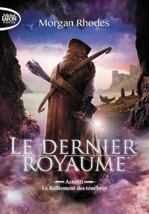 Le dernier royaume Acte III Le ralliement des t n bres - Rhodes Morgan