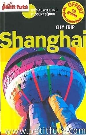 SHANGHAI CITY TRIP 2014 PETIT FUTE : + CE GUIDE OFFERT EN VERSION num?rique - Dominique Auzias