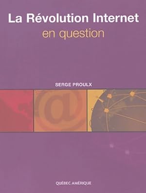 La R?volution Internet en question - Serge Proulx