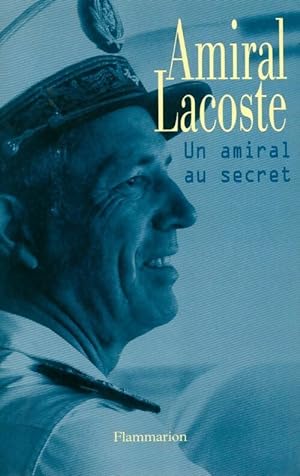 Seller image for Un amiral au secret - Amiral Lacoste for sale by Book Hmisphres